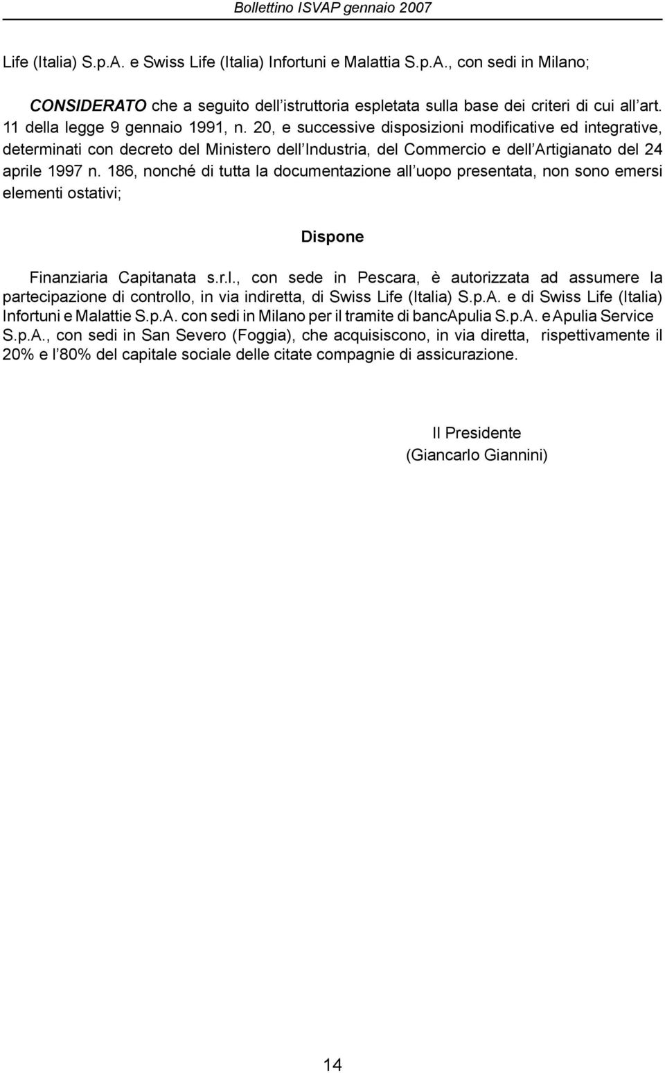 20, e successive disposizioni modificative ed integrative, determinati con decreto del Ministero dell Industria, del Commercio e dell Artigianato del 24 aprile 1997 n.