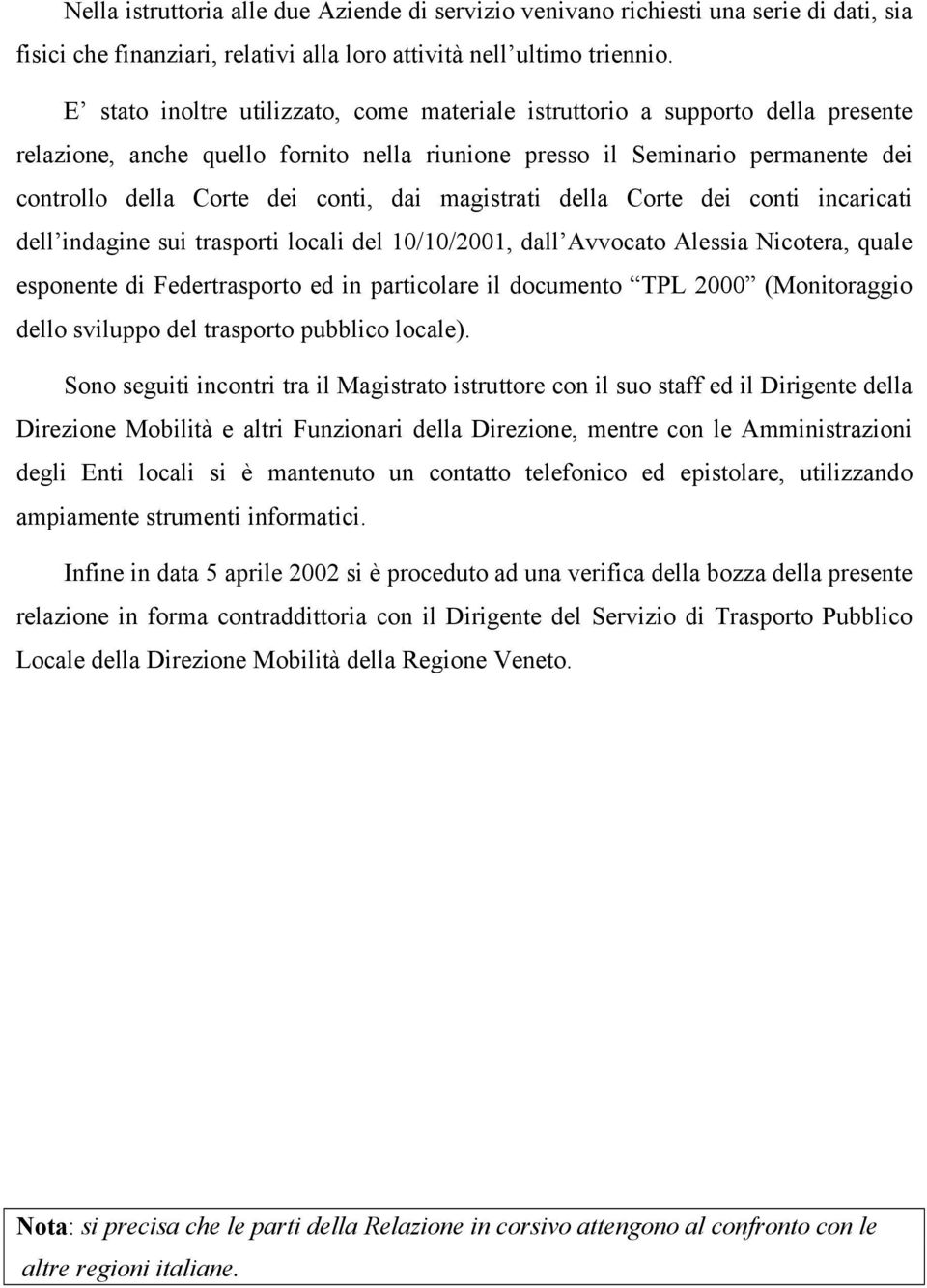 magistrati della Corte dei conti incaricati dell indagine sui trasporti locali del 10/10/2001, dall Avvocato Alessia Nicotera, quale esponente di Federtrasporto ed in particolare il documento TPL