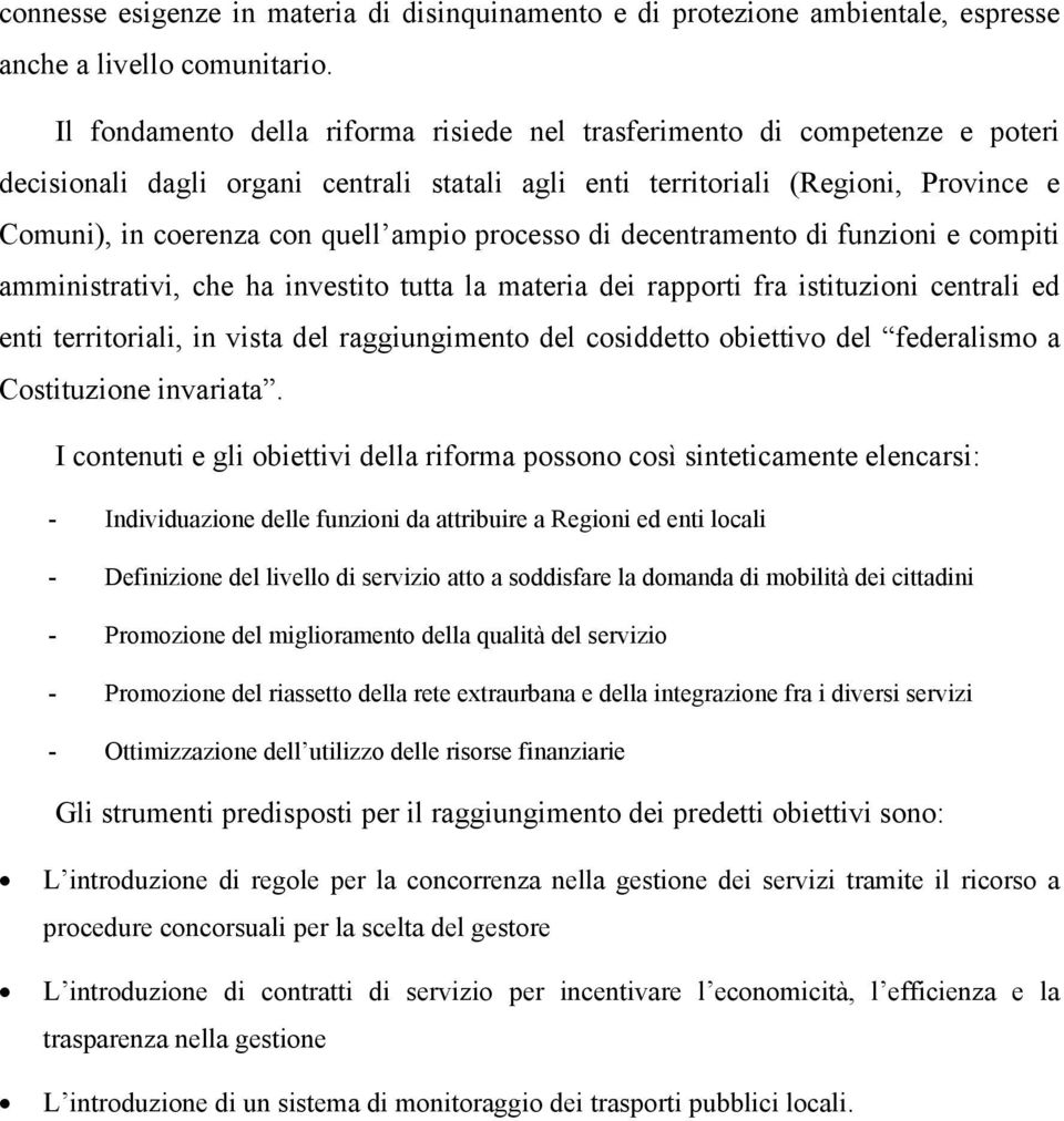 processo di decentramento di funzioni e compiti amministrativi, che ha investito tutta la materia dei rapporti fra istituzioni centrali ed enti territoriali, in vista del raggiungimento del