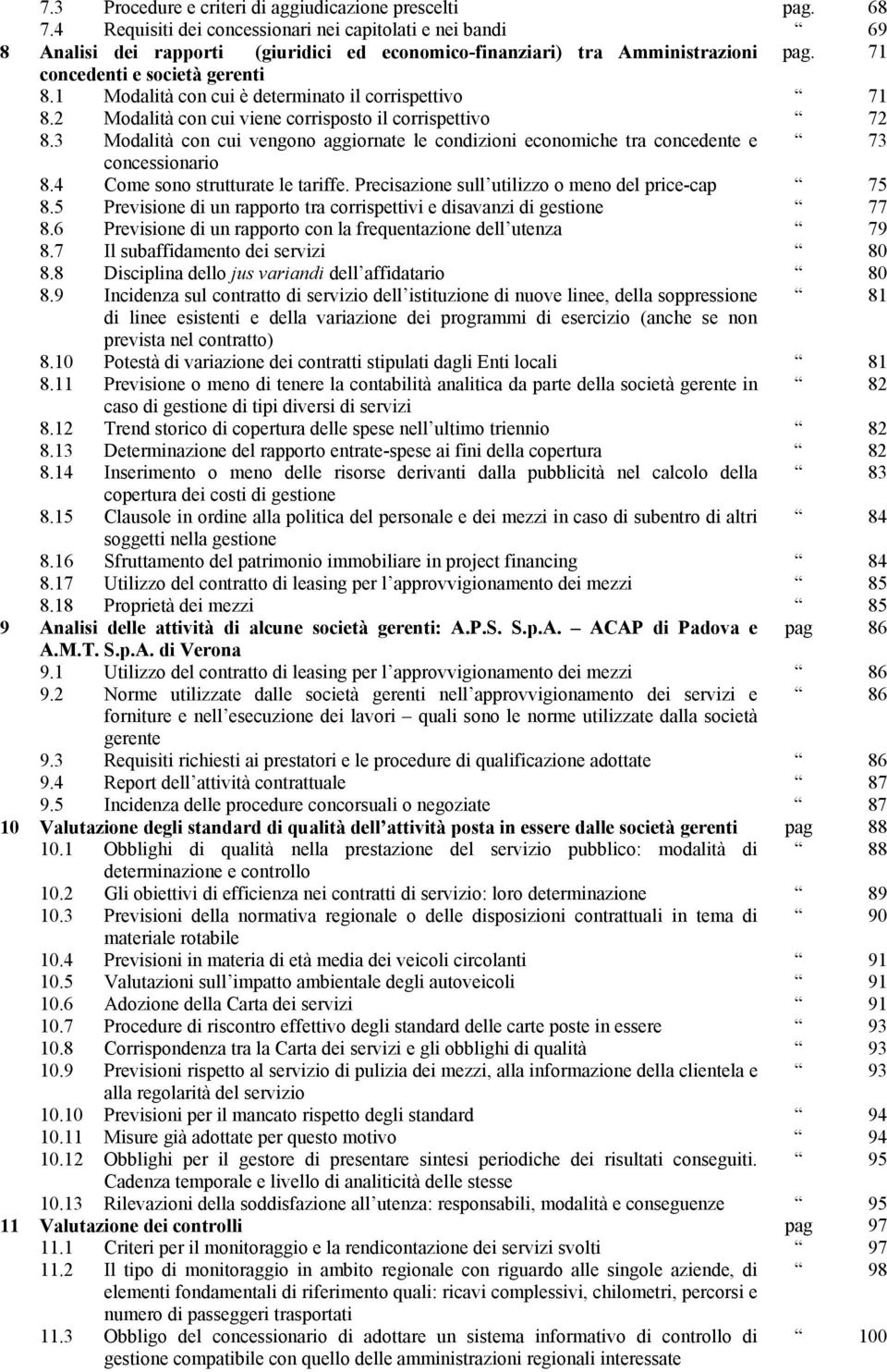 1 Modalità con cui è determinato il corrispettivo 71 8.2 Modalità con cui viene corrisposto il corrispettivo 72 8.