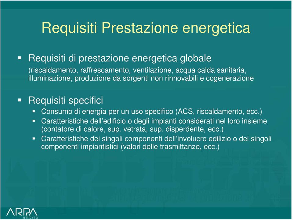 (ACS, riscaldamento, ecc.) Caratteristiche dell edificio o degli impianti considerati nel loro insieme (contatore di calore, sup. vetrata, sup.