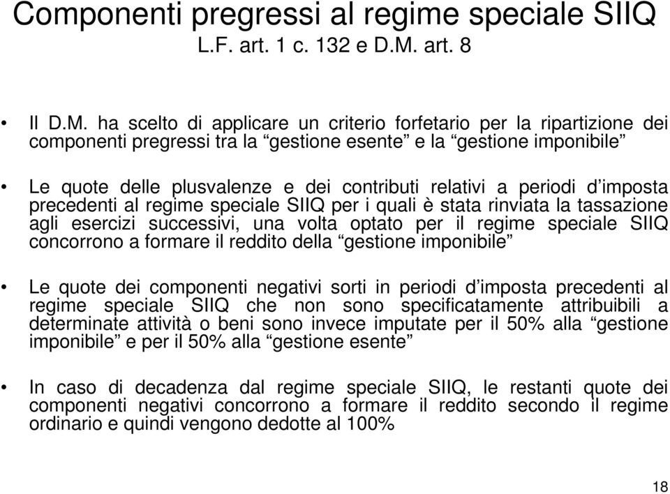 ha scelto di applicare un criterio forfetario per la ripartizione dei componenti pregressi tra la gestione esente e la gestione imponibile Le quote delle plusvalenze e dei contributi relativi a