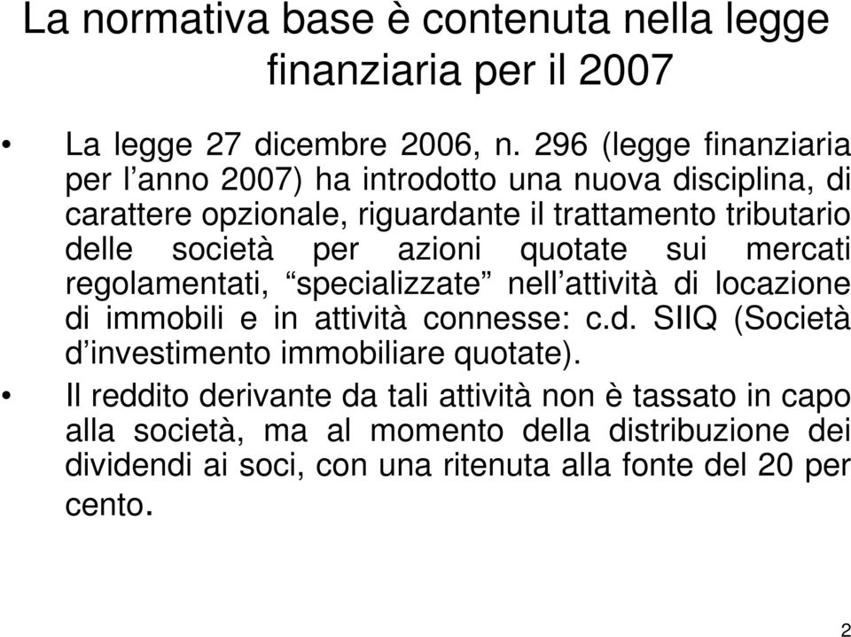 per azioni quotate sui mercati regolamentati, specializzate nell attività di locazione di immobili e in attività connesse: c.d. SIIQ (Società d investimento immobiliare quotate).