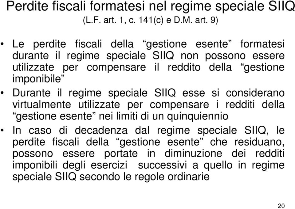 9) Le perdite fiscali della gestione esente formatesi durante il regime speciale SIIQ non possono essere utilizzate per compensare il reddito della gestione