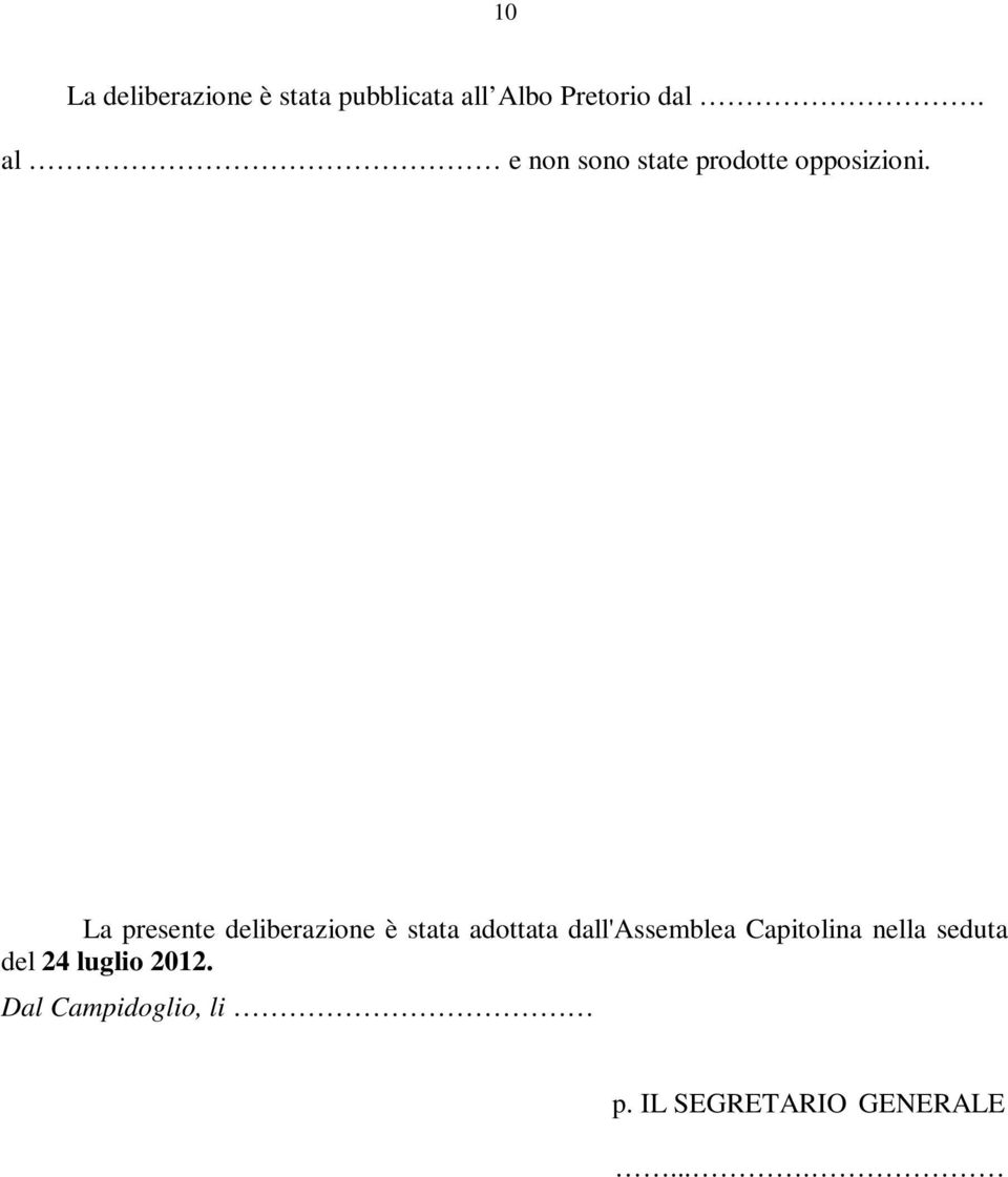 La presente deliberazione è stata adottata dall'assemblea