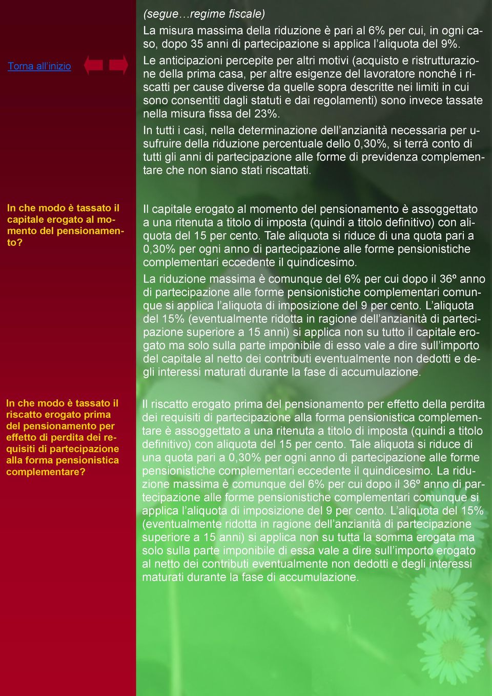 in cui sono consentiti dagli statuti e dai regolamenti) sono invece tassate nella misura fissa del 23%.