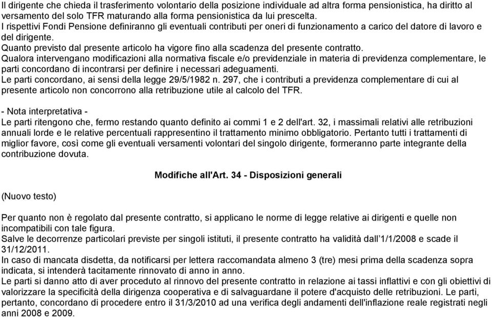 Quanto previsto dal presente articolo ha vigore fino alla scadenza del presente contratto.