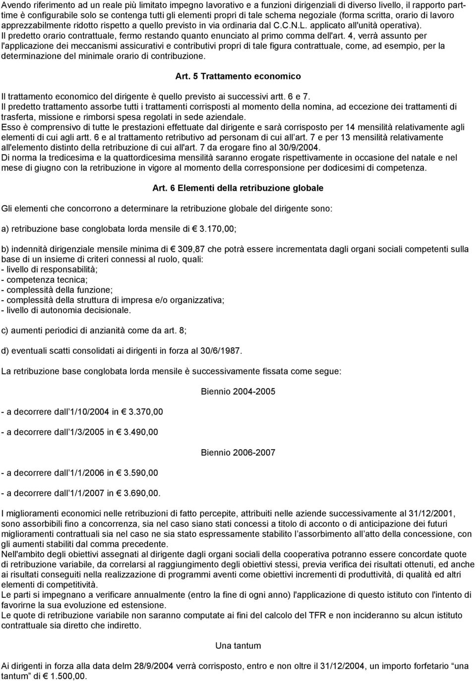 Il predetto orario contrattuale, fermo restando quanto enunciato al primo comma dell'art.