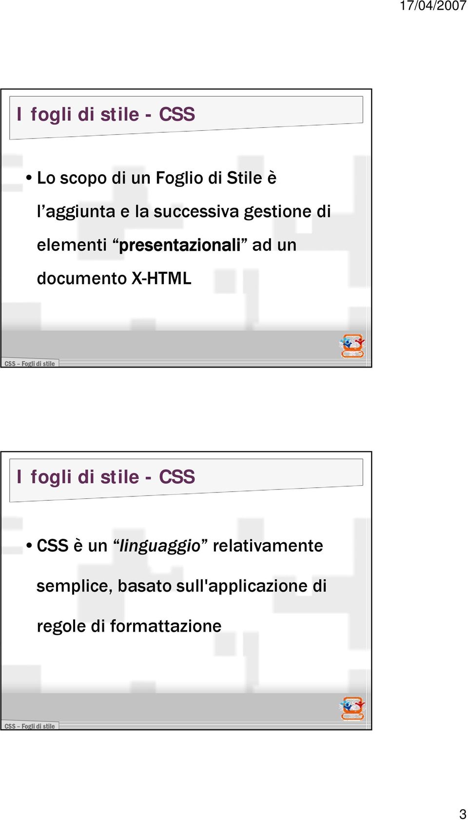 documento X-HTML XHTML I fogli di stile - CSS CSS è un linguaggio