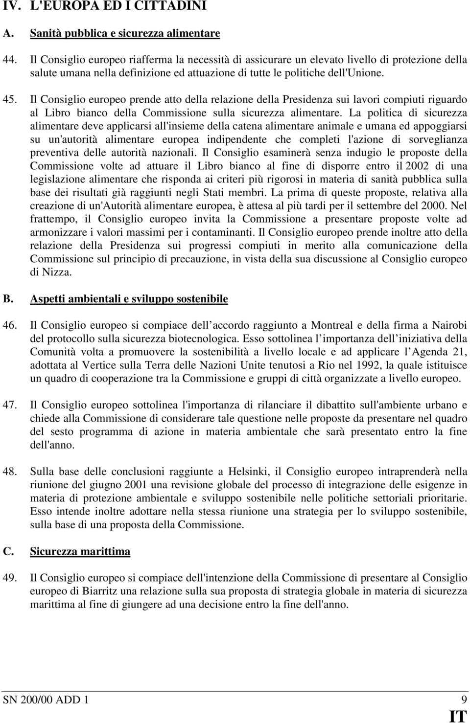 Il Consiglio europeo prende atto della relazione della Presidenza sui lavori compiuti riguardo al Libro bianco della Commissione sulla sicurezza alimentare.