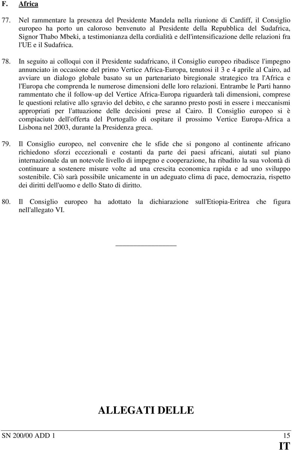 testimonianza della cordialità e dell'intensificazione delle relazioni fra l'ue e il Sudafrica. 78.