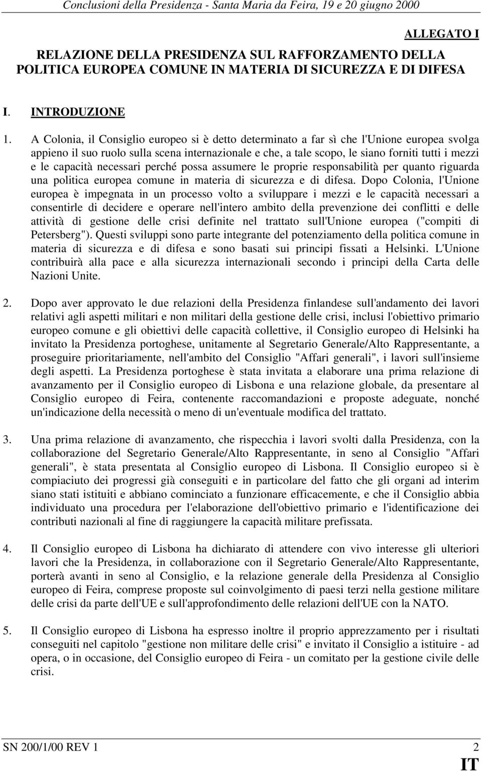 capacità necessari perché possa assumere le proprie responsabilità per quanto riguarda una politica europea comune in materia di sicurezza e di difesa.