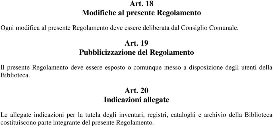 19 Pubblicizzazione del Regolamento Il presente Regolamento deve essere esposto o comunque messo a disposizione