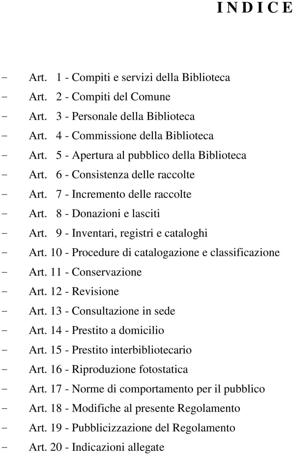 10 - Procedure di catalogazione e classificazione - Art. 11 - Conservazione - Art. 12 - Revisione - Art. 13 - Consultazione in sede - Art. 14 - Prestito a domicilio - Art.