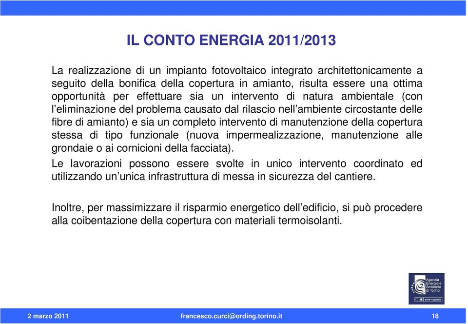 della copertura stessa di tipo funzionale (nuova impermealizzazione, manutenzione alle grondaie o ai cornicioni della facciata).