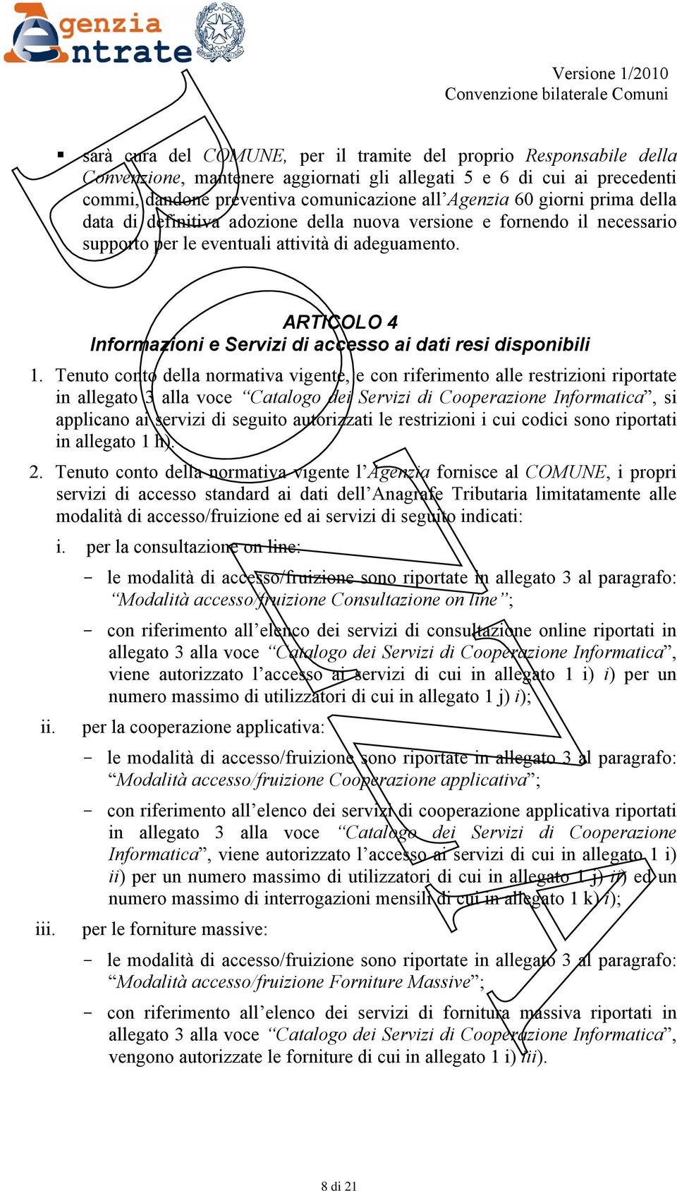 ARTICOLO 4 Informazioni e Servizi di accesso ai dati resi disponibili 1.