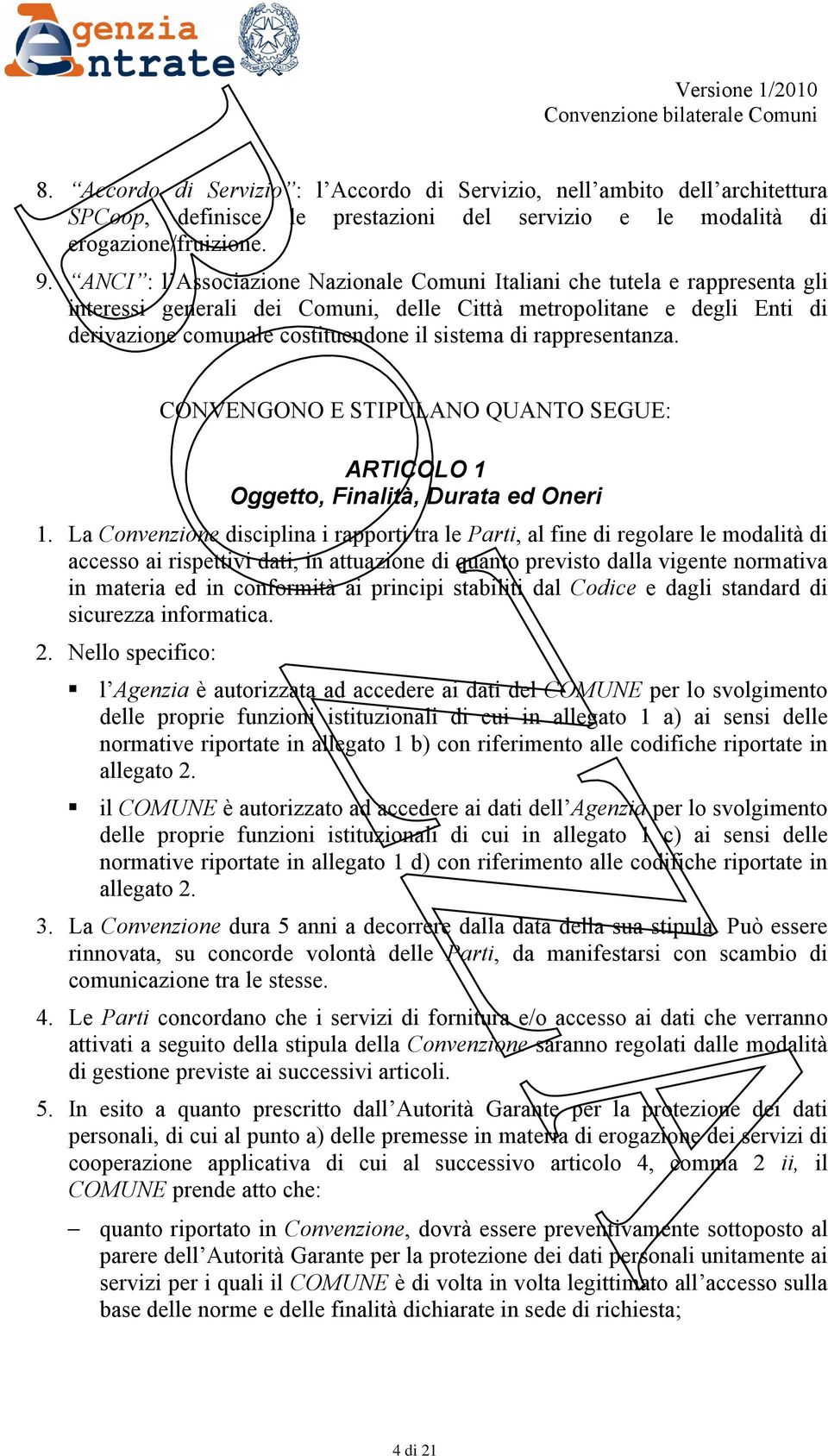 rappresentanza. CONVENGONO E STIPULANO QUANTO SEGUE: ARTICOLO 1 Oggetto, Finalità, Durata ed Oneri 1.