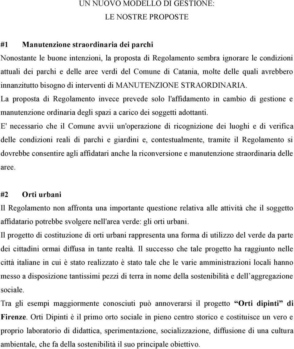 La proposta di Regolamento invece prevede solo l'affidamento in cambio di gestione e manutenzione ordinaria degli spazi a carico dei soggetti adottanti.