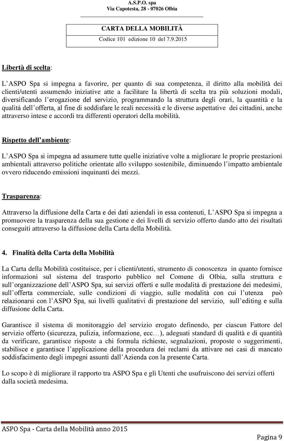 aspettative dei cittadini, anche attraverso intese e accordi tra differenti operatori della mobilità.