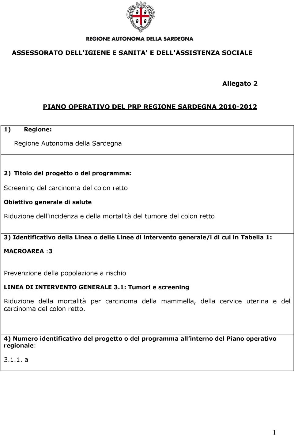 della Linea o delle Linee di intervento generale/i di cui in Tabella 1: MACROAREA :3 Prevenzione della a rischio LINEA DI INTERVENTO GENERALE 3.