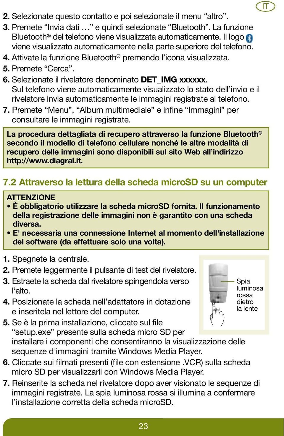 Selezionate il rivelatore denominato DET_IMG xxxxxx. Sul telefono viene automaticamente visualizzato lo stato dell invio e il rivelatore invia automaticamente le immagini registrate al telefono. 7.