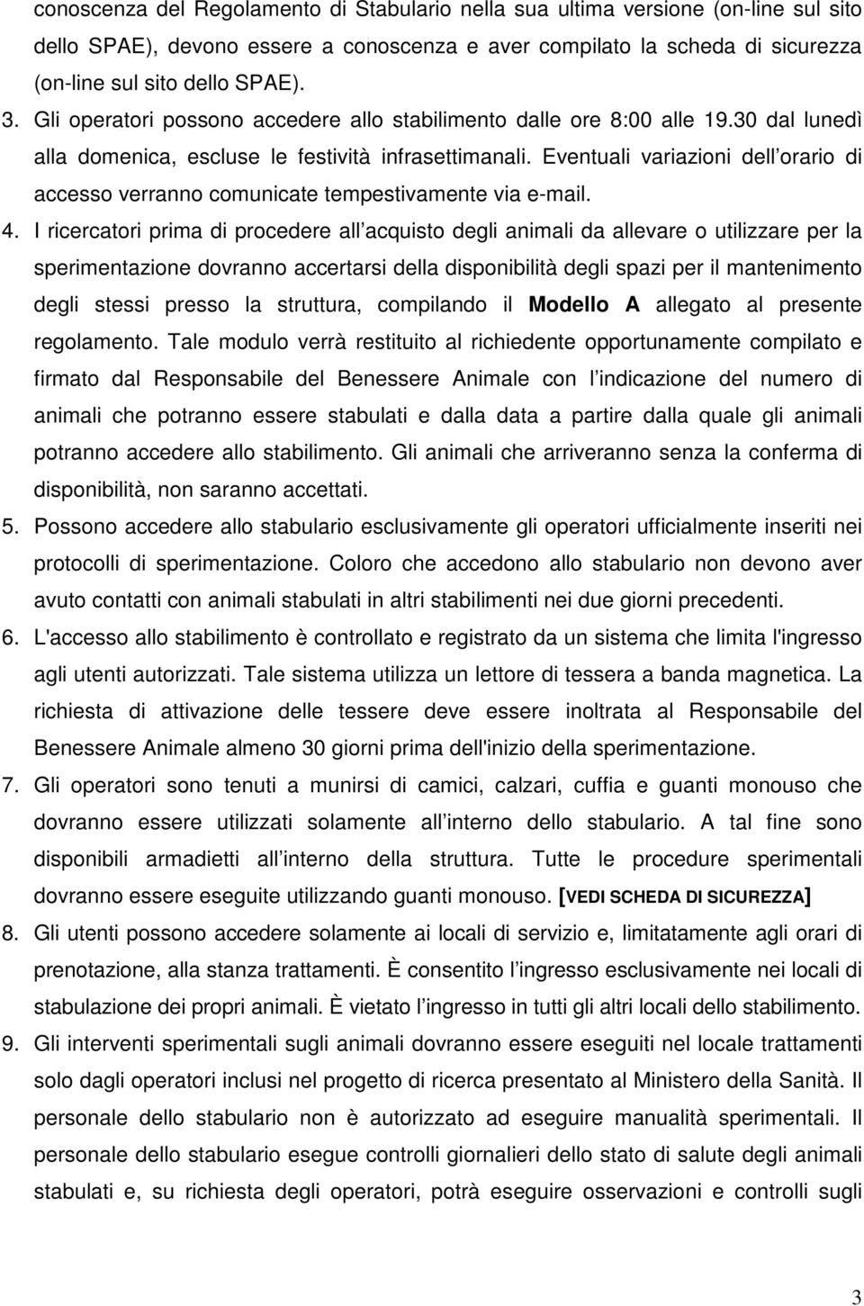 Eventuali variazioni dell orario di accesso verranno comunicate tempestivamente via e-mail. 4.