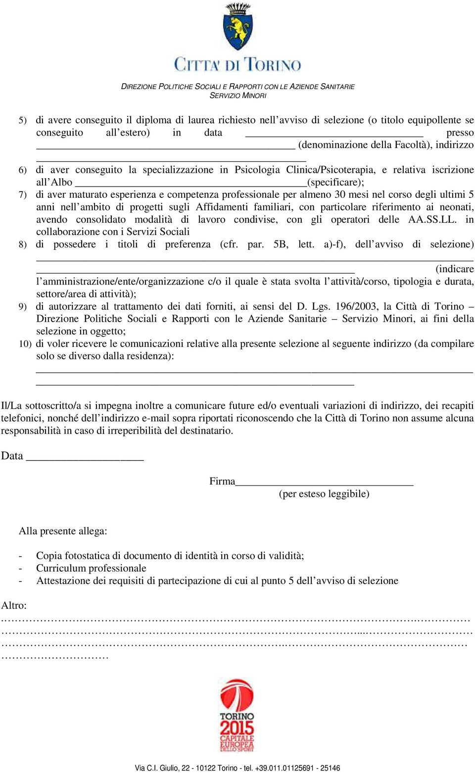 degli ultimi 5 anni nell ambito di progetti sugli Affidamenti familiari, con particolare riferimento ai neonati, avendo consolidato modalità di lavoro condivise, con gli operatori delle AA.SS.LL.