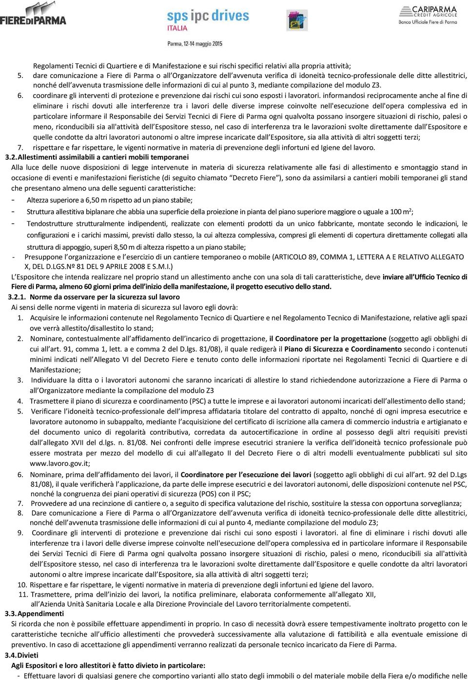 al punto 3, mediante compilazione del modulo Z3. 6. coordinare gli interventi di protezione e prevenzione dai rischi cui sono esposti i lavoratori.