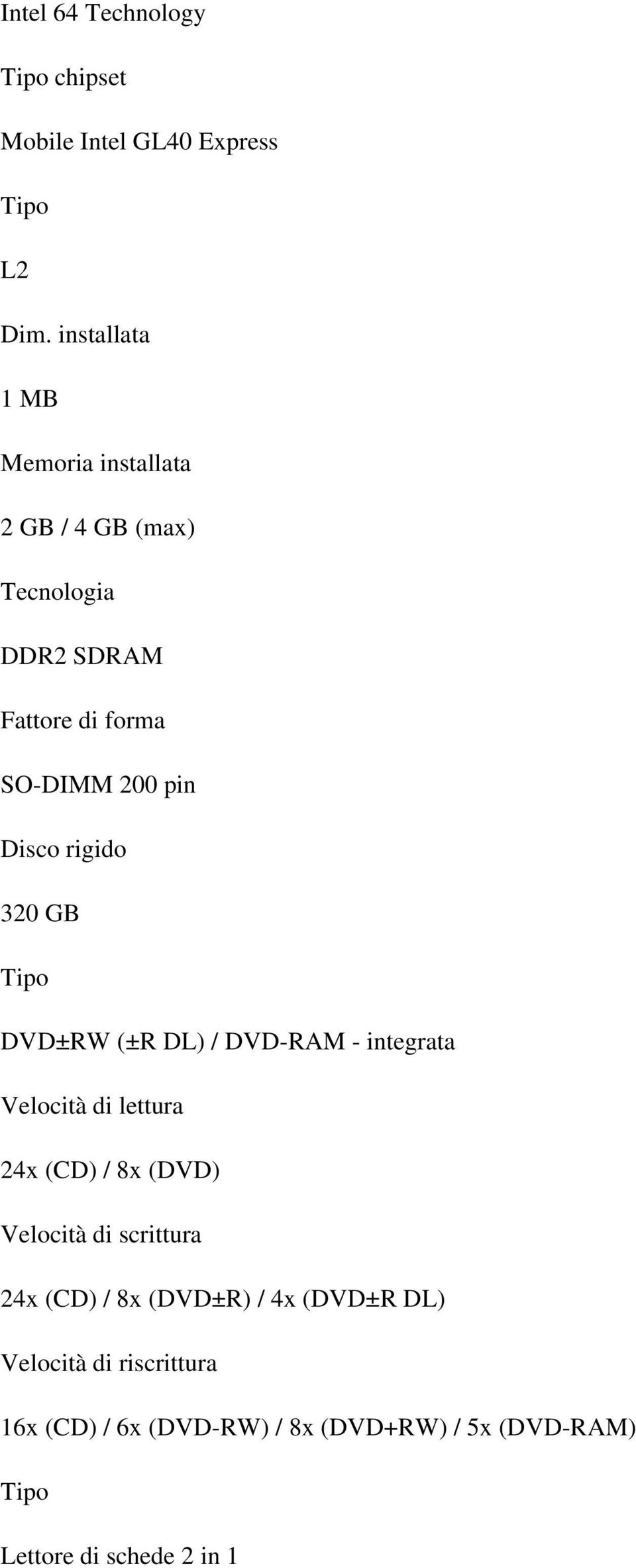 pin Disco rigido 320 GB DVD±RW (±R DL) / DVD-RAM - integrata Velocità di lettura 24x (CD) / 8x (DVD)