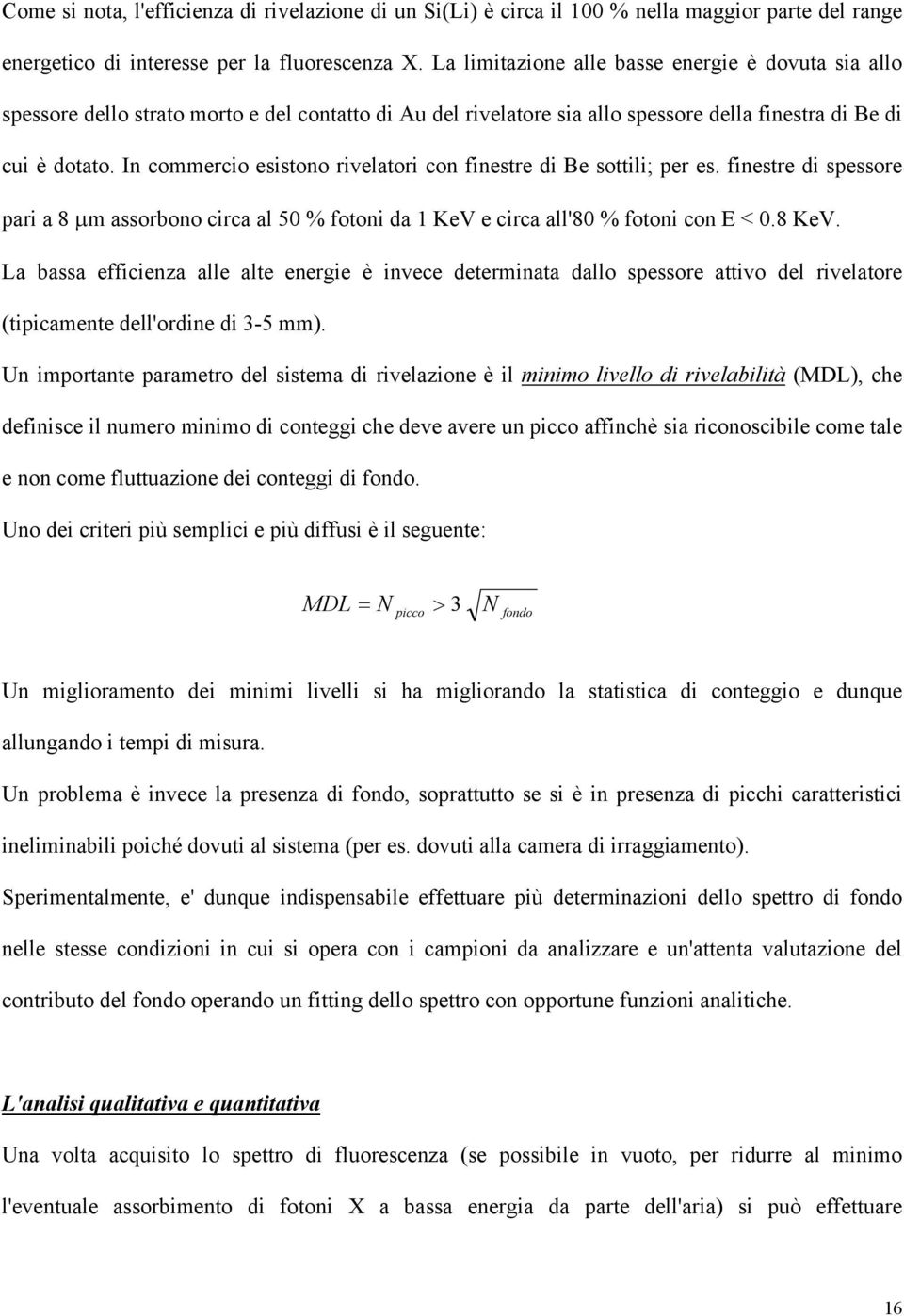 In commerco esstono rvelator con fnestre d Be sottl; per es. fnestre d spessore par a 8 µm assorbono crca al 50 % foton da 1 KeV e crca all'80 % foton con E < 0.8 KeV.