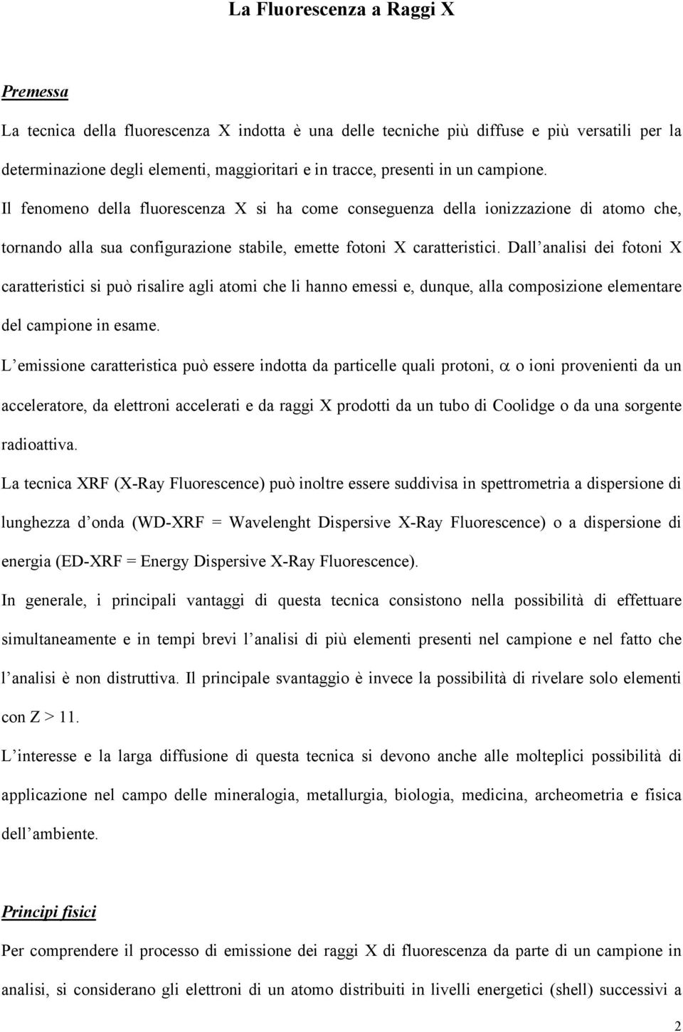 Dall anals de foton X caratterstc s può rsalre agl atom che l hanno emess e, dunque, alla composzone elementare del campone n esame.