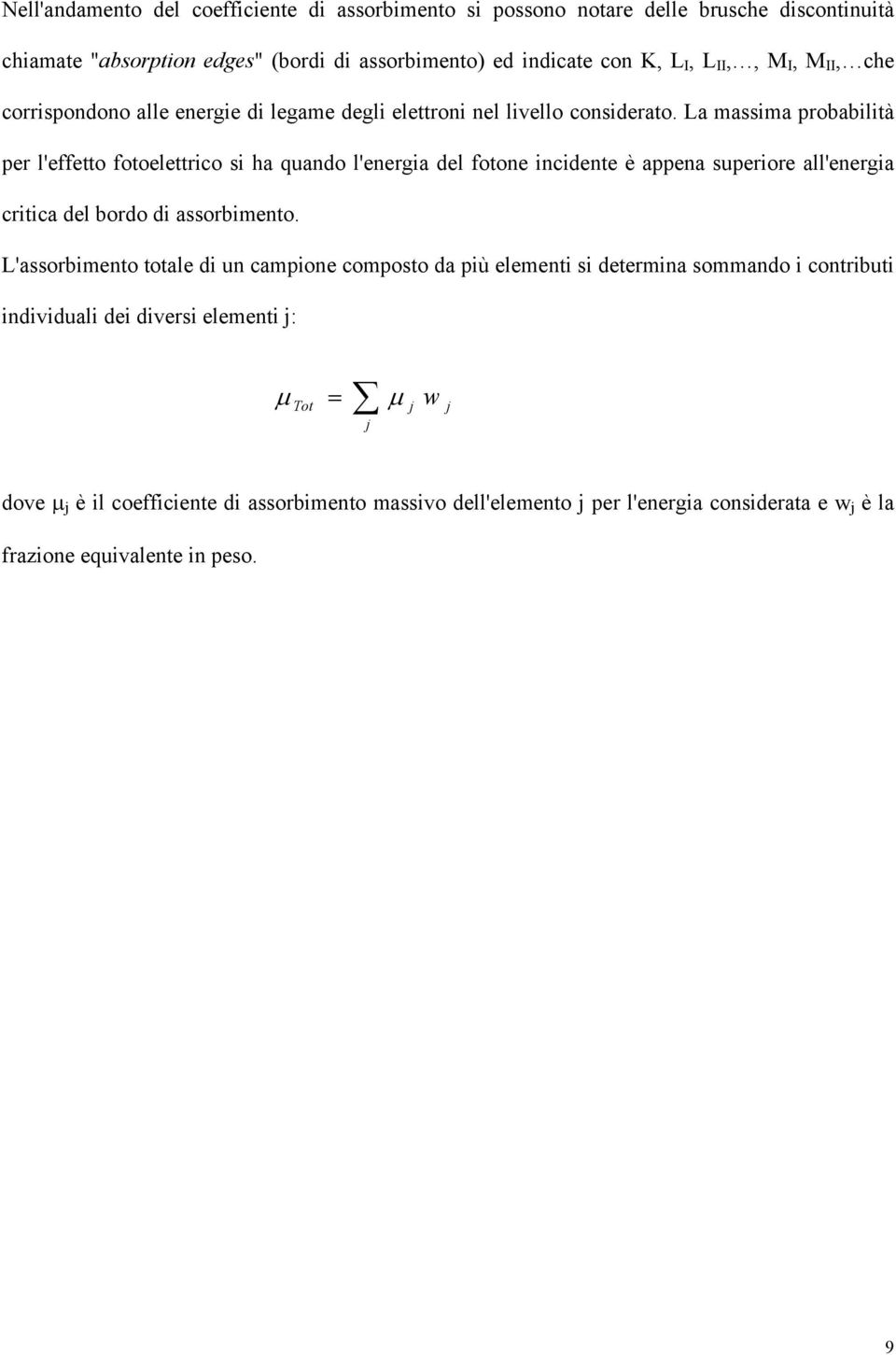 La massma probabltà per l'effetto fotoelettrco s ha quando l'energa del fotone ncdente è appena superore all'energa crtca del bordo d assorbmento.