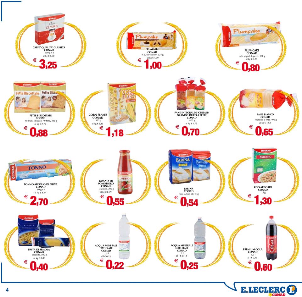 1,00 PNE integrale/5 cereali/ grando duro a fette COND 0,70 CQU MINERLE NTURLE COND 1,5 l al l 0,15 0,22 tipo 0, tipo 00, 1 kg 0,54 CQU MINERLE NTURLE COND 2l al l 0,13 0,25 0,65 RISO