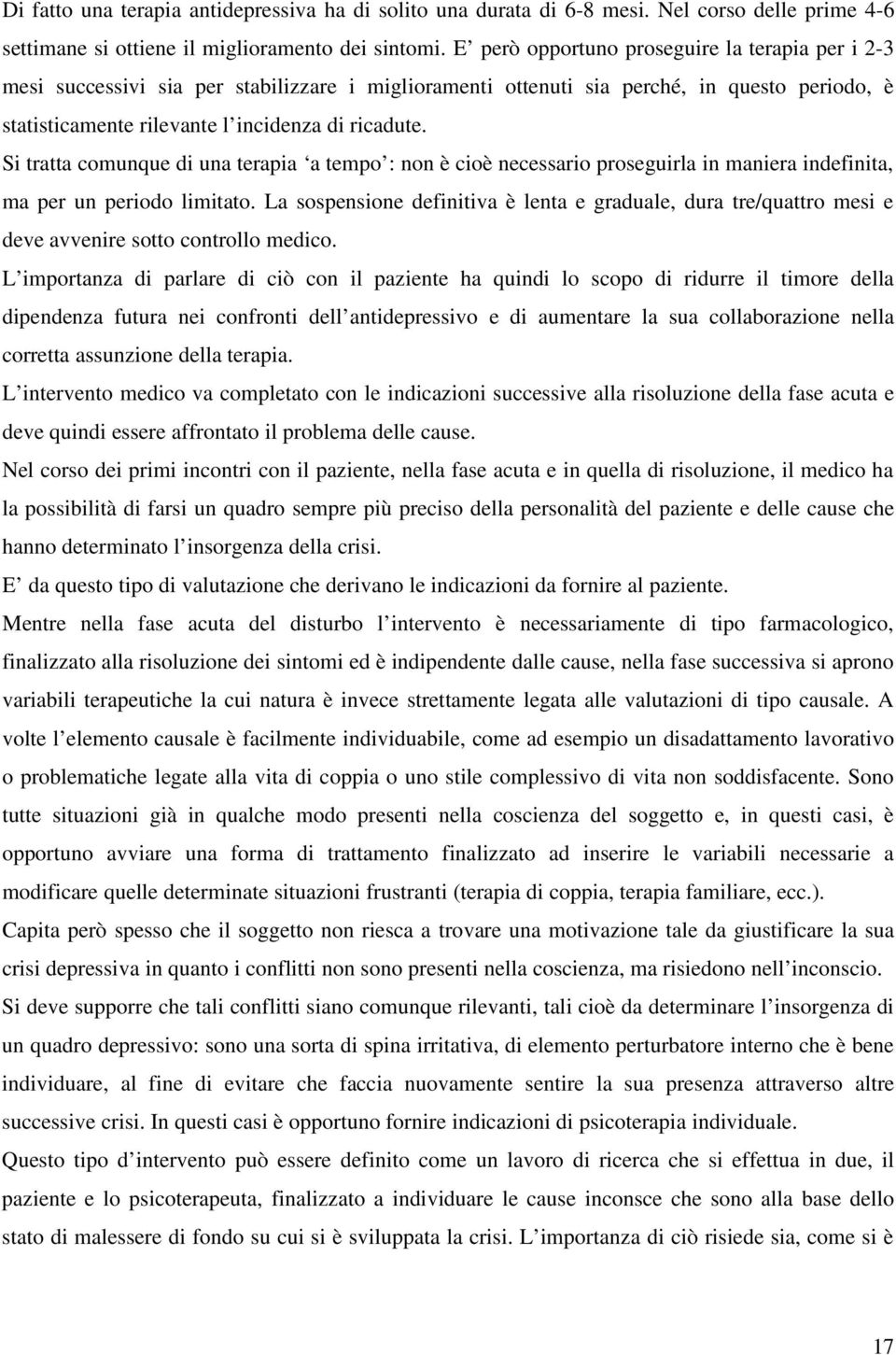 Si tratta comunque di una terapia a tempo : non è cioè necessario proseguirla in maniera indefinita, ma per un periodo limitato.