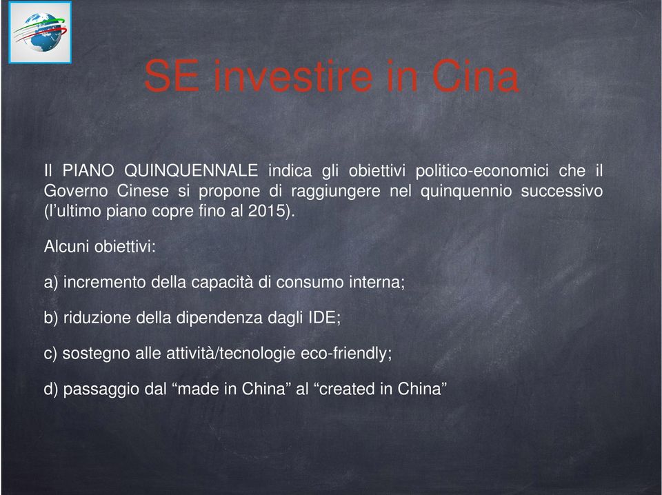 Alcuni obiettivi: a) incremento della capacità di consumo interna; b) riduzione della dipendenza