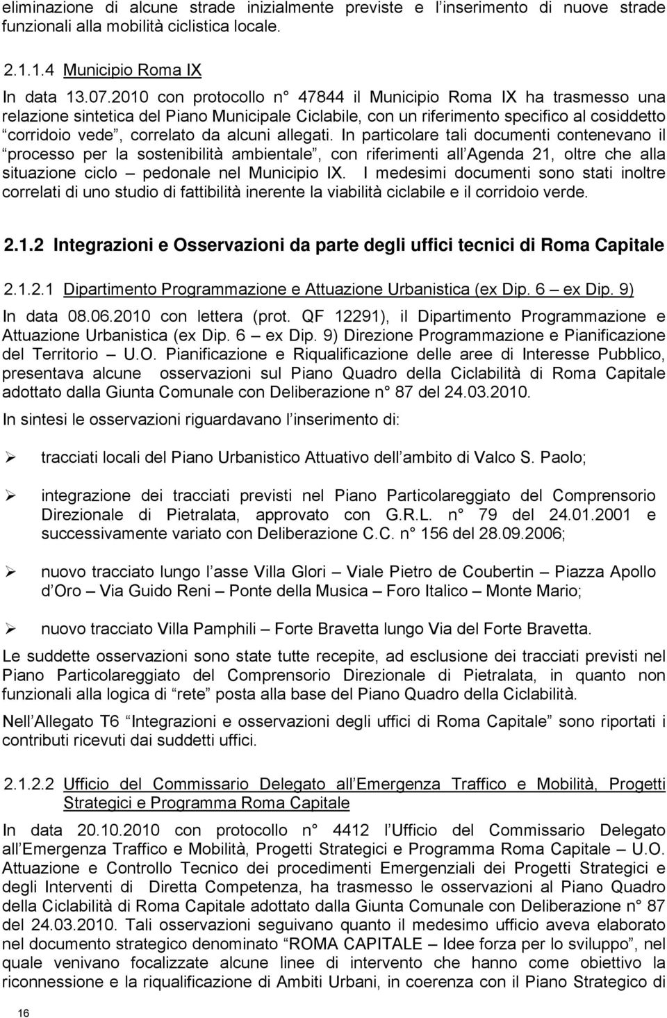 allegati. In particolare tali documenti contenevano il processo per la sostenibilità ambientale, con riferimenti all Agenda 21, oltre che alla situazione ciclo pedonale nel Municipio IX.