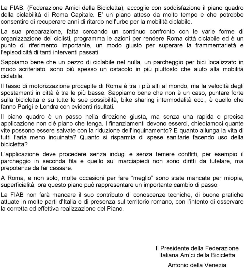 La sua preparazione, fatta cercando un continuo confronto con le varie forme di organizzazione dei ciclisti, programma le azioni per rendere Roma città ciclabile ed è un punto di riferimento