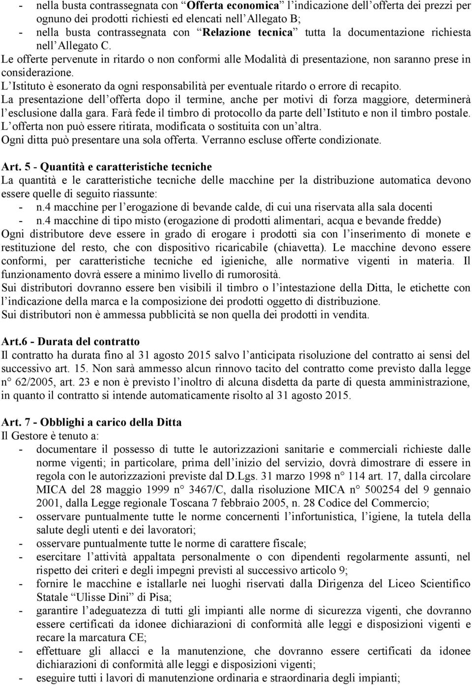 L Istituto è esonerato da ogni responsabilità per eventuale ritardo o errore di recapito.