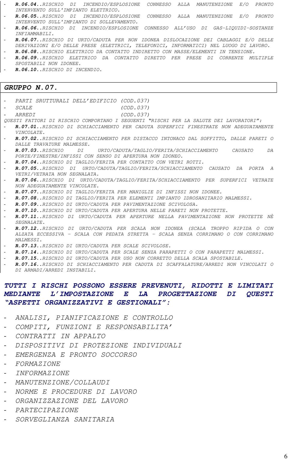 06..RISCHIO DI INCENDIO/ESPLOSIONE CONNESSO ALL USO DI GAS-LIQUIDI-SOSTANZE INFIAMMABILI. - R.06.07.