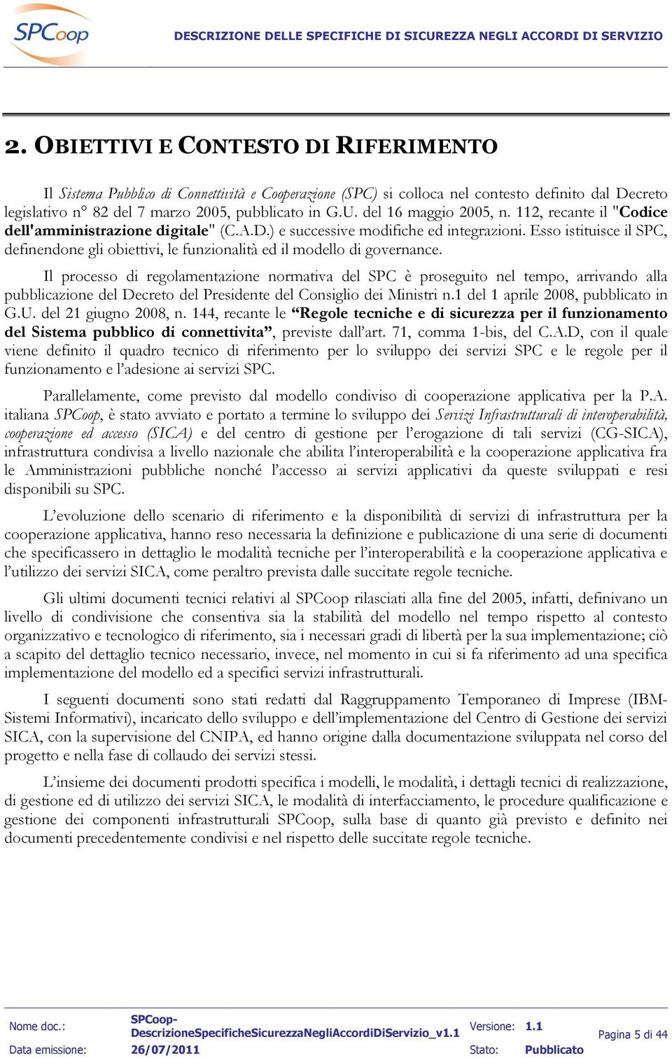 Esso istituisce il SPC, definendone gli obiettivi, le funzionalità ed il modello di governance.