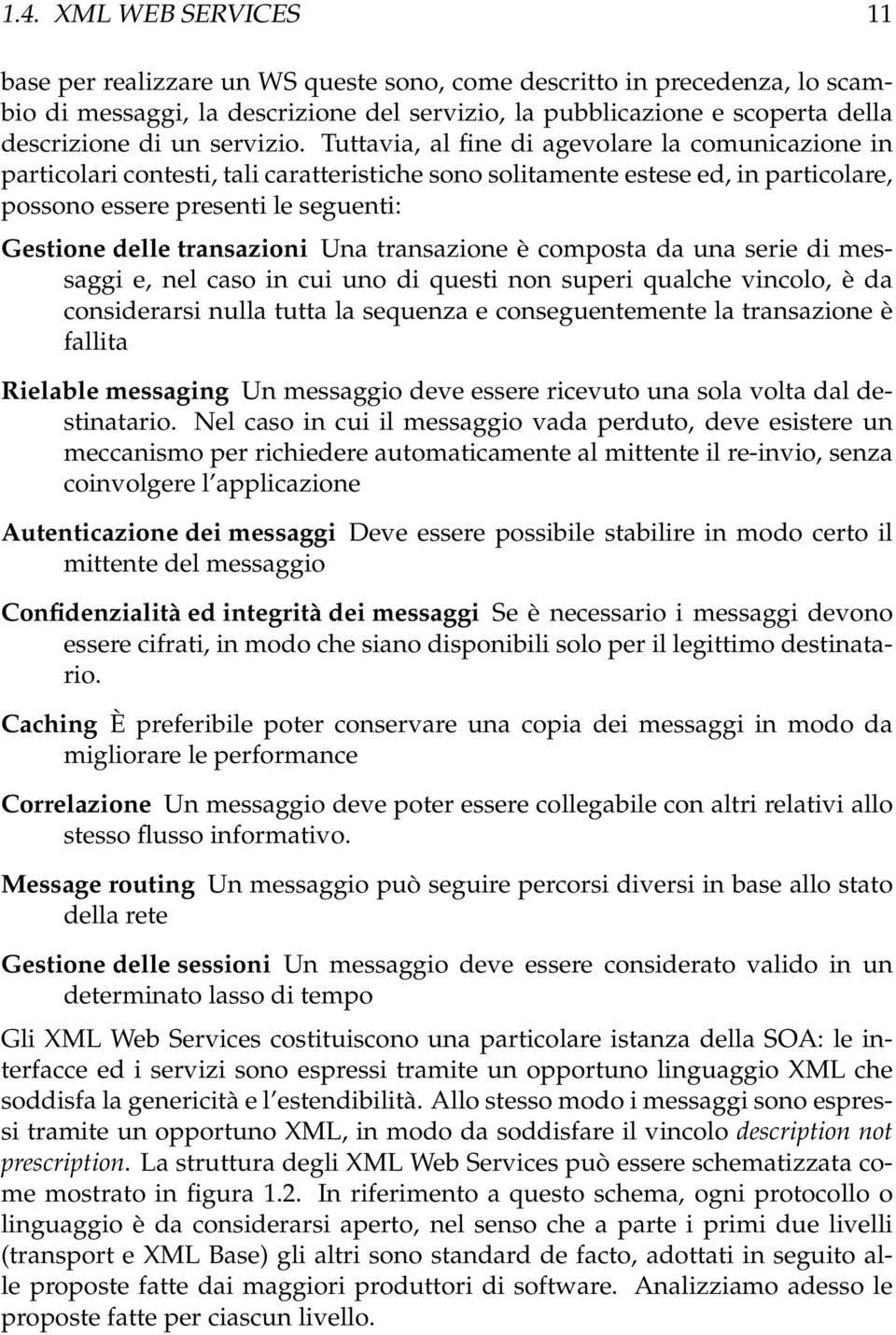 Tuttavia, al fine di agevolare la comunicazione in particolari contesti, tali caratteristiche sono solitamente estese ed, in particolare, possono essere presenti le seguenti: Gestione delle