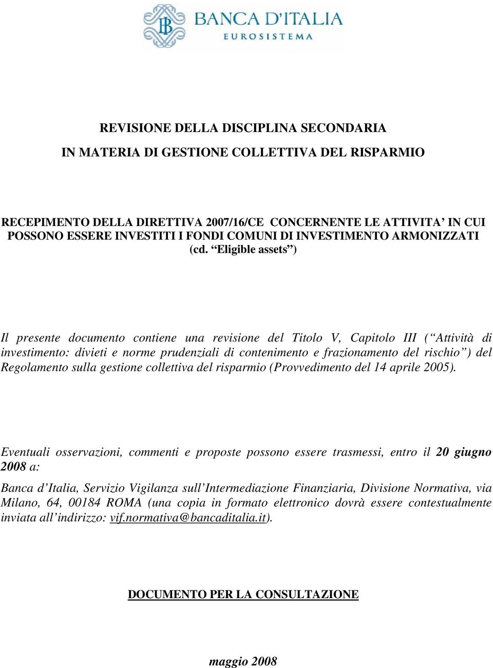 Eligible assets ) Il presente documento contiene una revisione del Titolo V, Capitolo III ( Attività di investimento: divieti e norme prudenziali di contenimento e frazionamento del rischio ) del