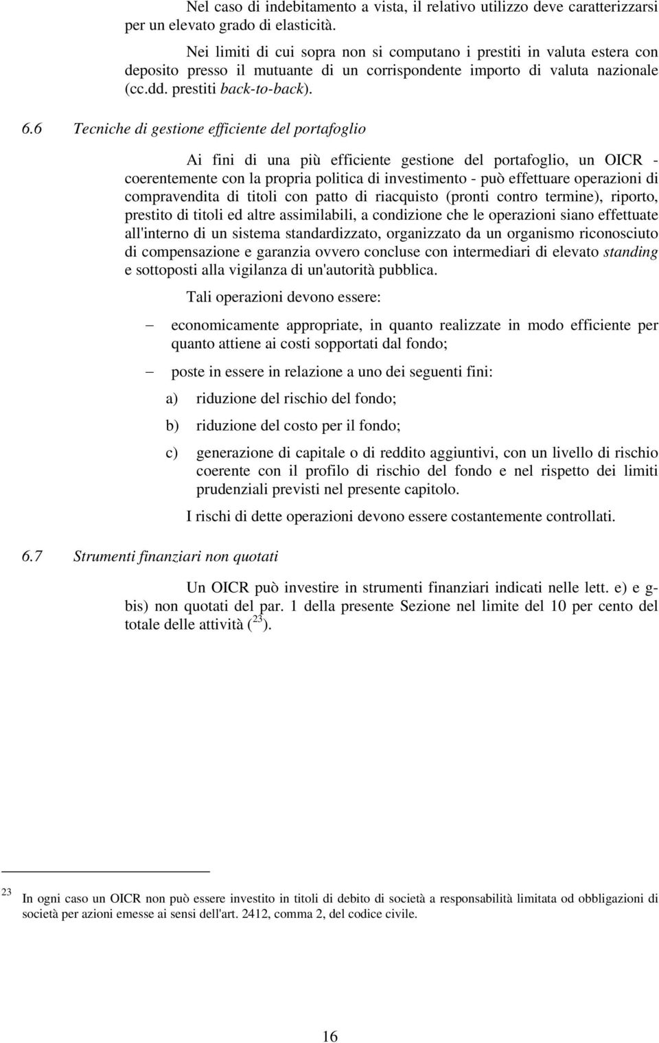 6 Tecniche di gestione efficiente del portafoglio Ai fini di una più efficiente gestione del portafoglio, un OICR - coerentemente con la propria politica di investimento - può effettuare operazioni