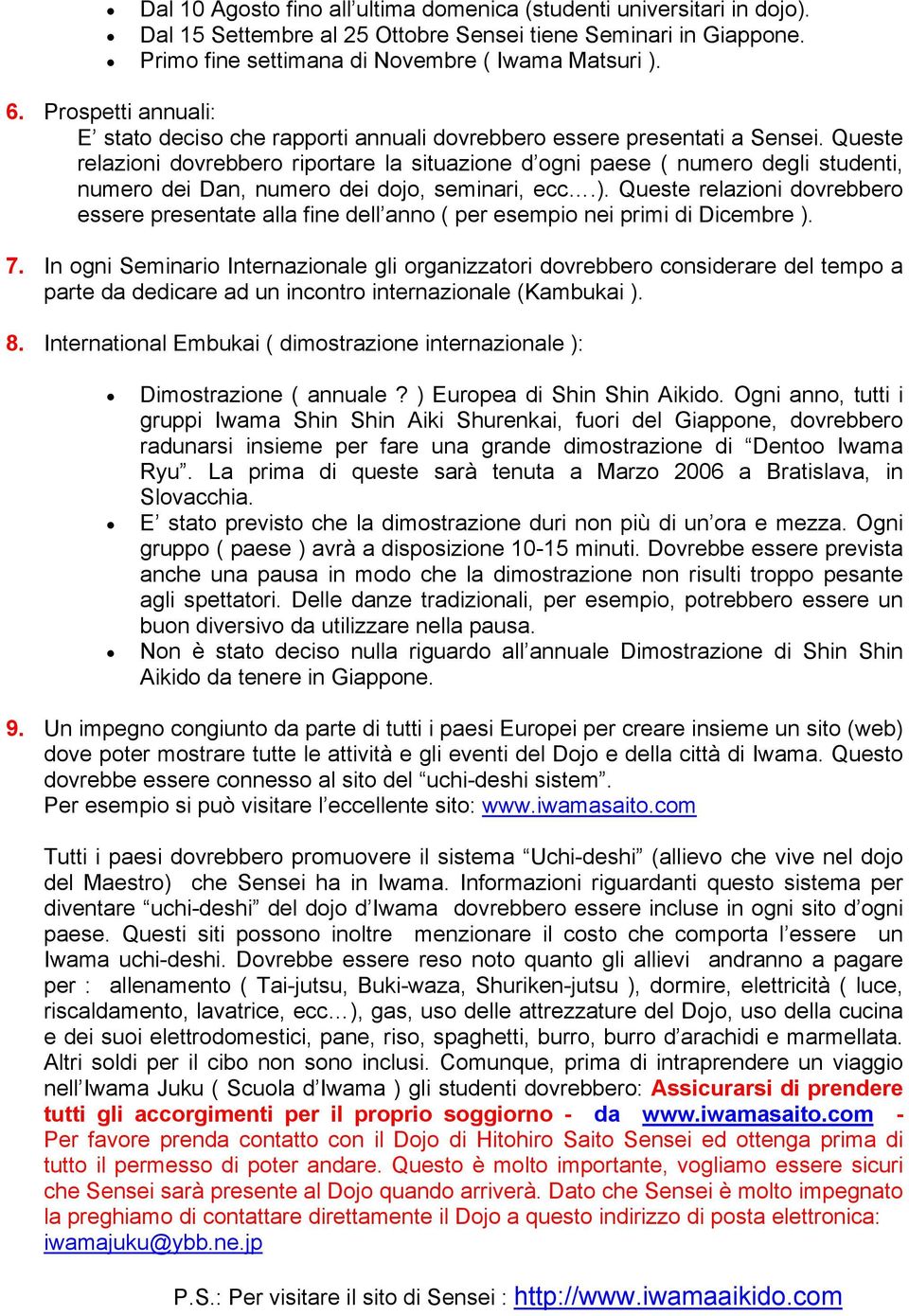 Queste relazioni dovrebbero riportare la situazione d ogni paese ( numero degli studenti, numero dei Dan, numero dei dojo, seminari, ecc.).