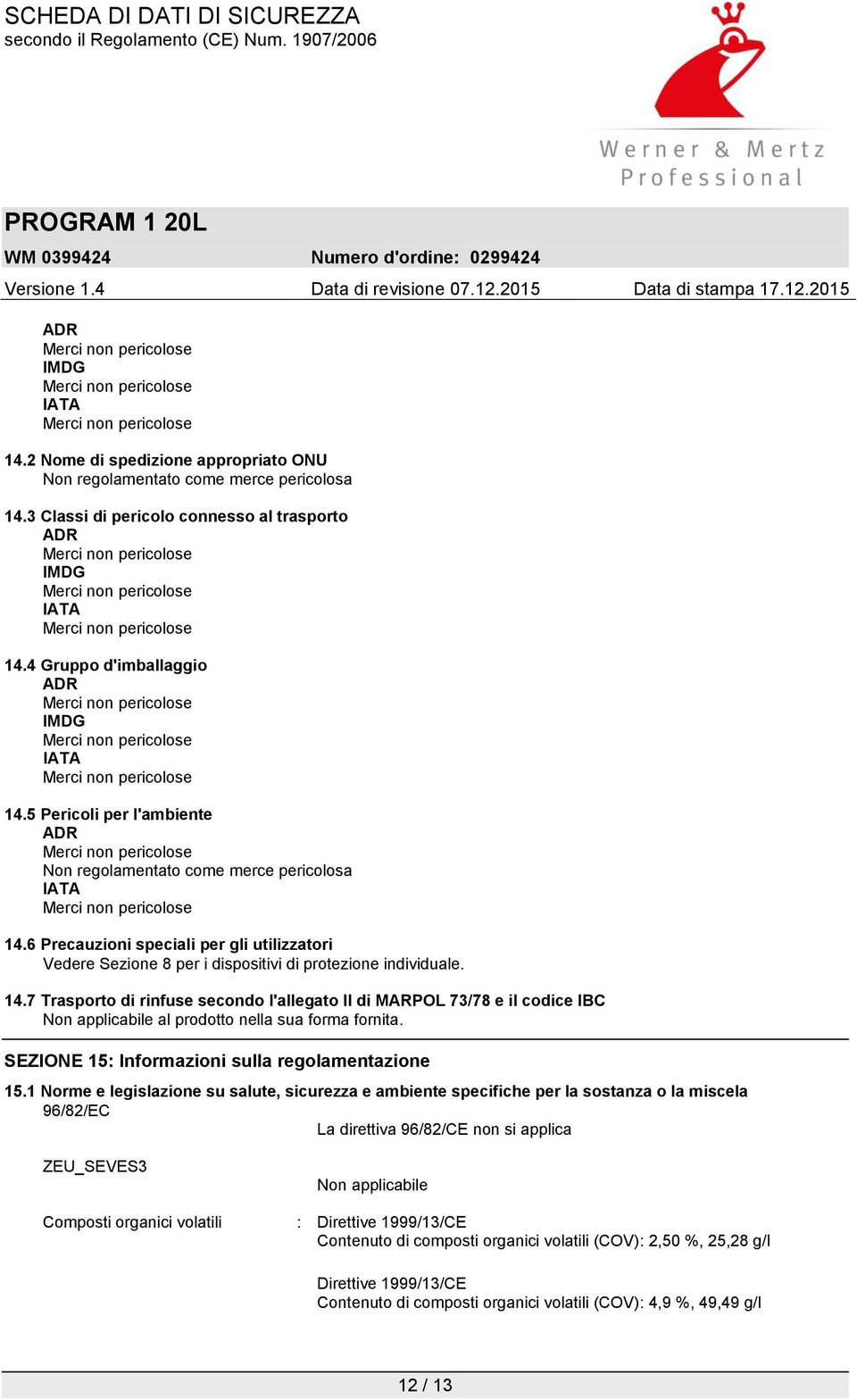 6 Precauzioni speciali per gli utilizzatori Vedere Sezione 8 per i dispositivi di protezione individuale. 14.