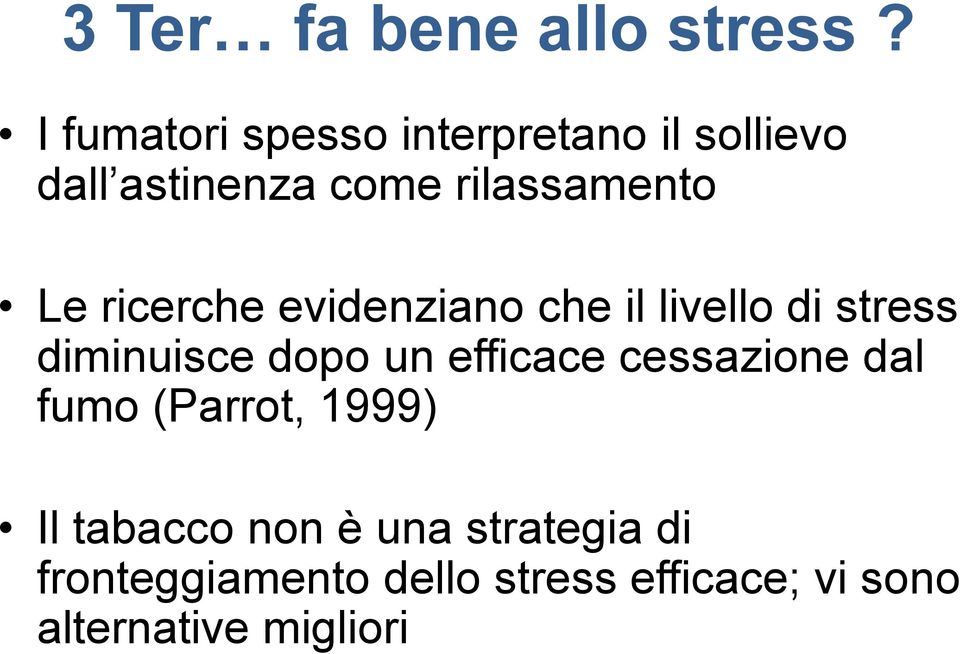 ricerche evidenziano che il livello di stress diminuisce dopo un efficace