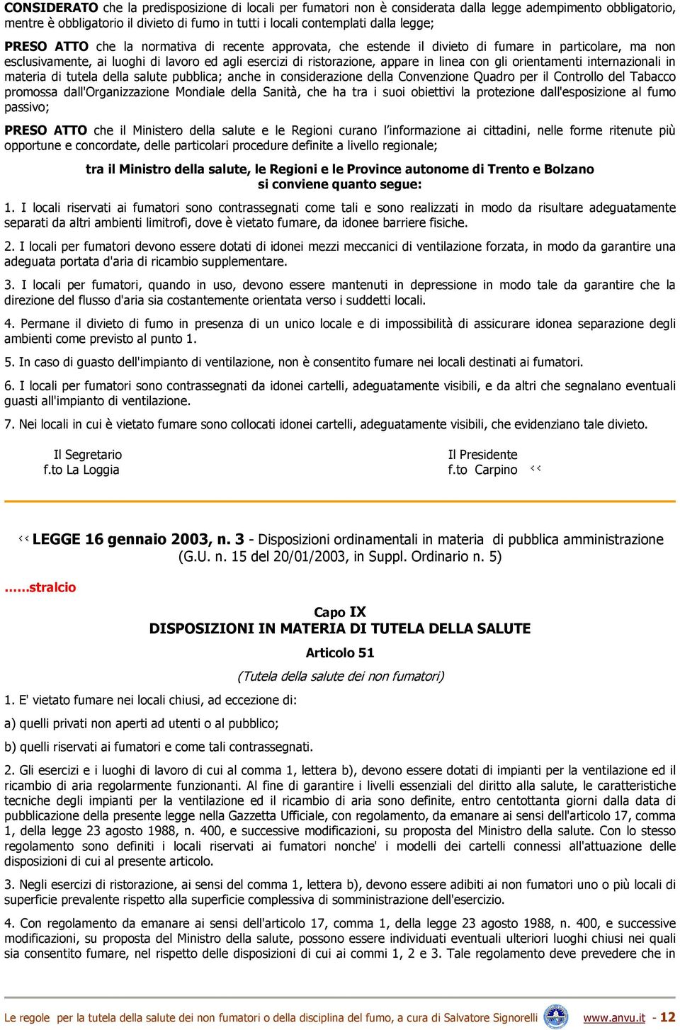 orientamenti internazionali in materia di tutela della salute pubblica; anche in considerazione della Convenzione Quadro per il Controllo del Tabacco promossa dall'organizzazione Mondiale della