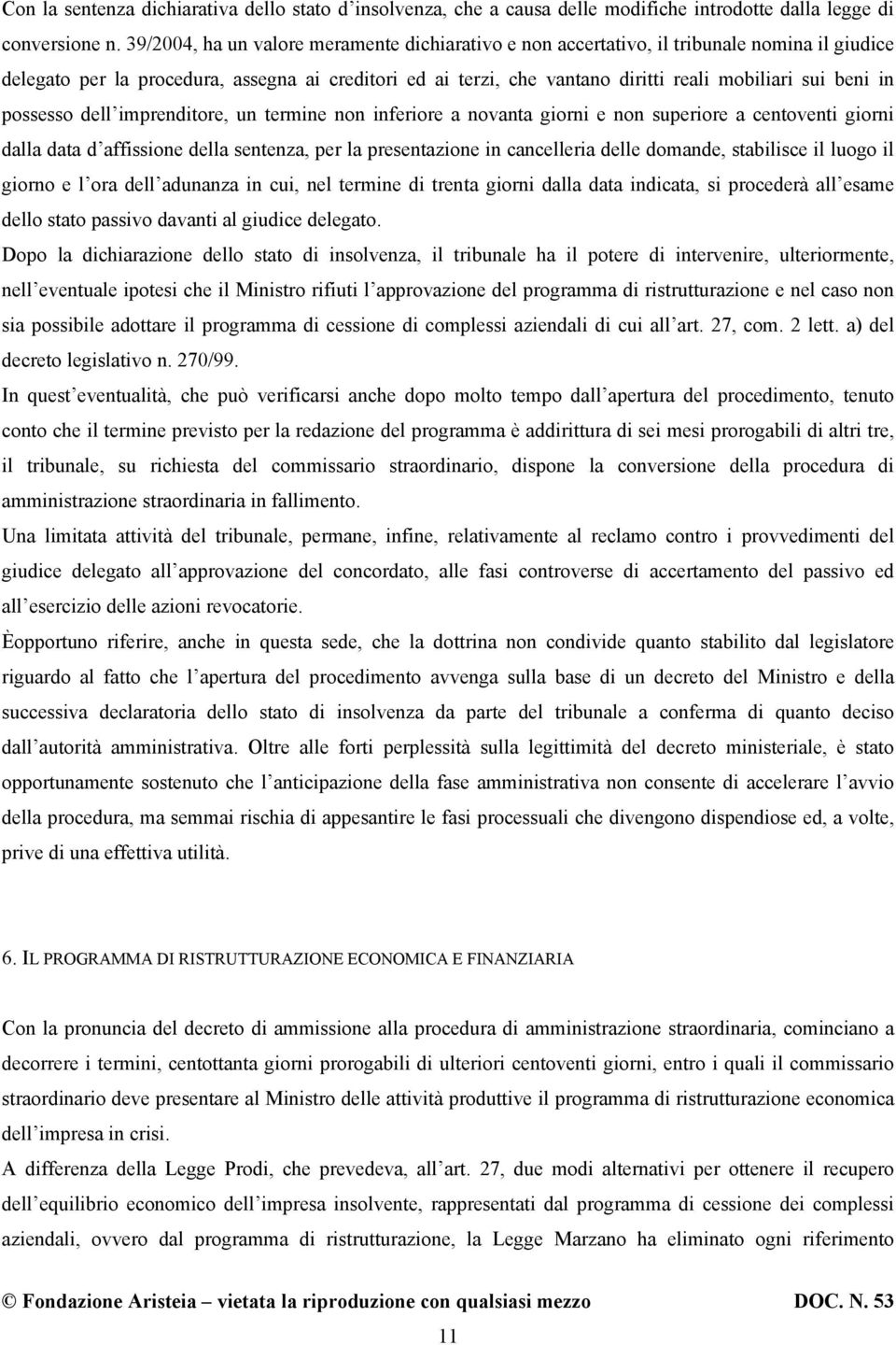 beni in possesso dell imprenditore, un termine non inferiore a novanta giorni e non superiore a centoventi giorni dalla data d affissione della sentenza, per la presentazione in cancelleria delle