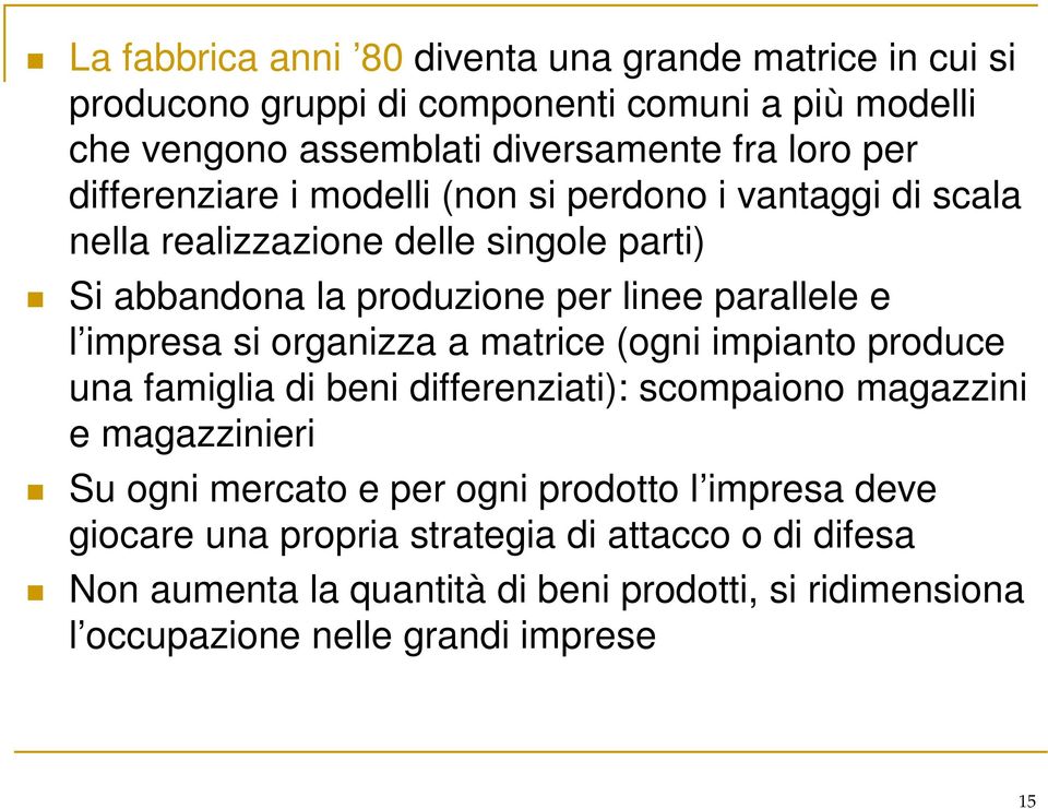 impresa si organizza a matrice (ogni impianto produce una famiglia di beni differenziati): scompaiono magazzini e magazzinieri Su ogni mercato e per ogni