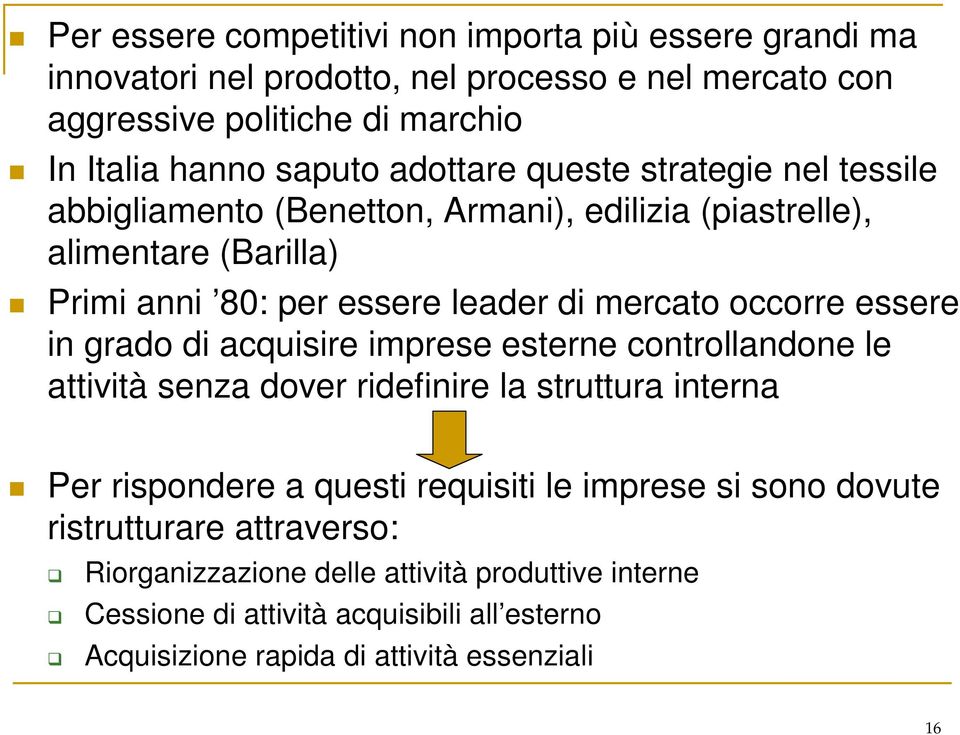 essere in grado di acquisire imprese esterne controllandone le attività senza dover ridefinire la struttura interna Per rispondere a questi requisiti le imprese si sono